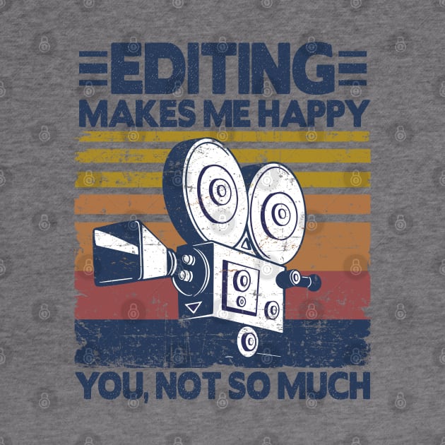 Editing Makes Me Happy Funny Video Editor Filmmaker Gift by Kuehni